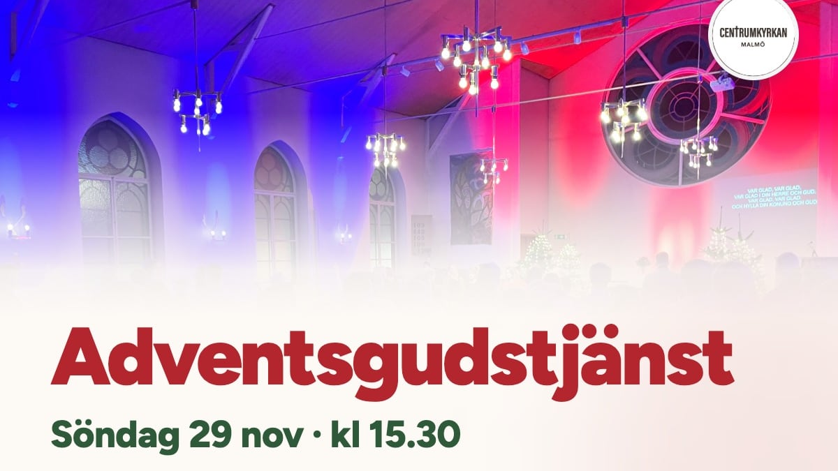 Adventsgudstjänst söndag 29 november kl 15.30 i Centrumkyrkan Malmö