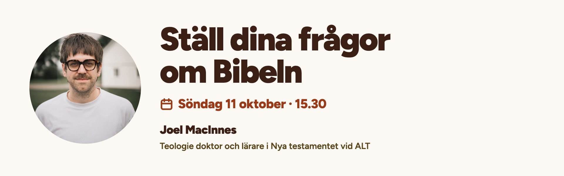 Ställ dina frågor om Bibeln. Söndag 11 oktober kl. 15.30 med Joel MacInnes, teologie doktor och lärare i Nya testamentet vid ALT.